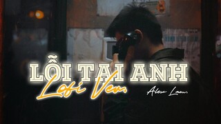 Lỗi Tại Anh (Lofi Ver.) - Alex Lam | Lyric Video