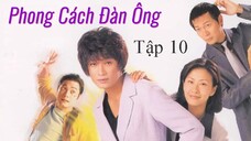 [TVB] Phong Cách Đàn Ông - tập 10 | Trần Tuệ San, La Gia Lương