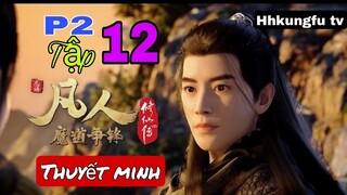Phàm nhân tu tiên P2 tập 12 Thuyết minh FULL HD
