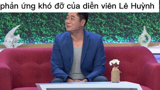 phải ứng khó đỡ của diễn viên Lê Huỳnh #showbiz