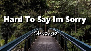 Hard To Say Im Sorry - Chicago (Lyrics)