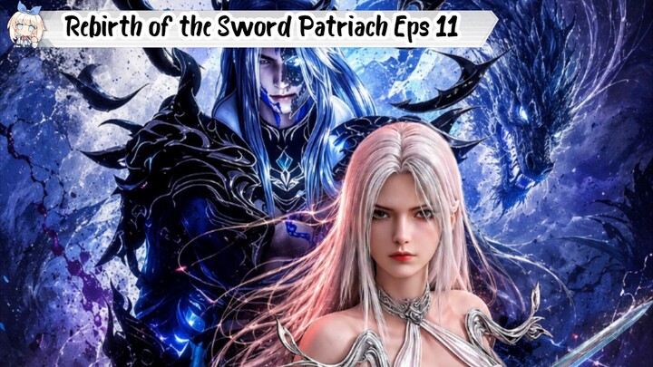 Rebirth of the Sword Patriach Episode 11