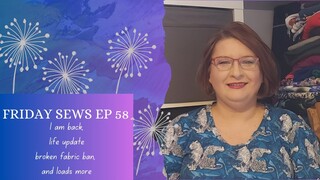 I am back - Friday Sews Ep 58, Life update, Makes, DIY colour analysis and broken ban.