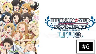 The IDOLM@STER Cinderella Girls: U149 Episode 6