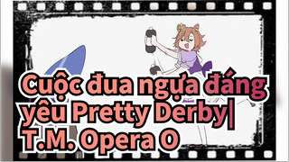 Cuộc đua ngựa đáng yêu Pretty Derby| 
T.M. Opera O