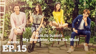 MY DAUGHTER, GUEM SA-WEOL KOREAN DRAMA TAGALOG DUBBED EPISODE 15