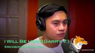 I Will Be Here(Garry V) | Erickson Sumodlayon