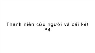 Thanh niên cứu người và cái kết | P4