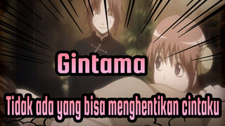 Gintama|[MAD] Apa yang dapat menghentikan cintaku padamu