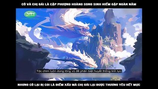 Cô và chị gái là cặp phượng hoàng song sinh hiếm gặp ngàn năm nhưng cô lại bị  #reviewtruyentranh