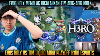 MANA BISA KING EVOS DIPULANGIN TIM MDL😅 GAME 2 EVOS HOLY VS TIM LIQUID AURA MDL PLAYOFF H3RO