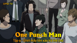One Punch Man Tập 9 - Ghét mấy tên xảo trá thế chứ