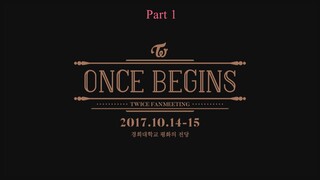 2017 TWICE FANMEETING "ONCE BEGINS" Main Fanmeeting Part 1 [English Subbed]