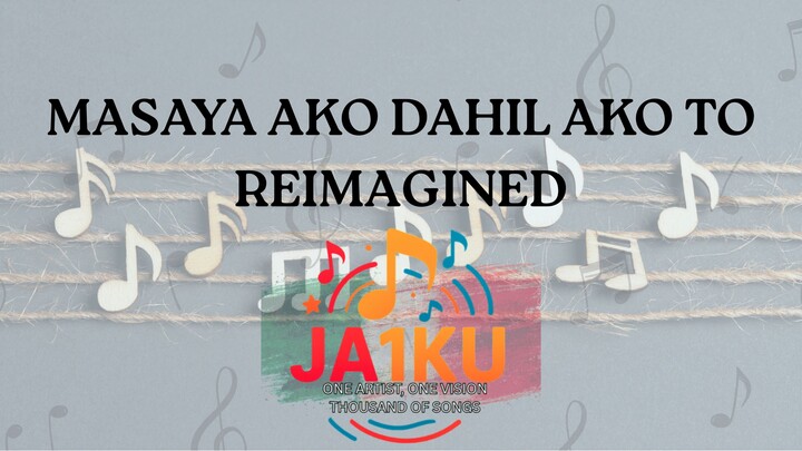 MASAYA AKO DAHIL AKO TO REIMAGINED