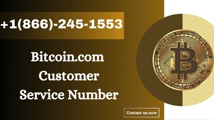 Bitcoin.com Customer Service Number +1(866)-245–1553 Dial Phone Number