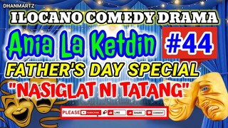 ILOCANO COMEDY DRAMA || ANIA LA KETDIN #44 | FATHER'Y DAY SPECIAL | NASIGLAT NI TATANG