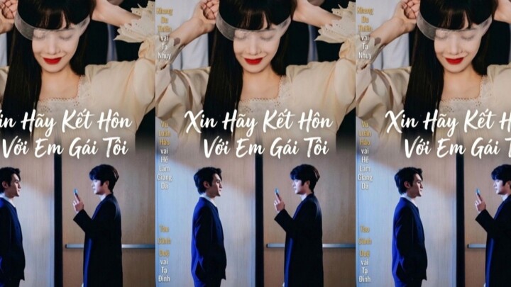TRỌN BỘ - XIN HÃY KẾT HÔN VỚI EM GÁI TÔI ( Vu Luân Hào , Khang Du Thiến )