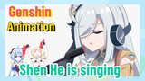[Genshin  Animation]  Shen He is singing