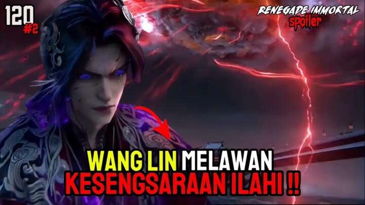 Spoiler Renegade Immortal Episode 120 Bagian 2 - WANG LIN MENANTANG KESENGSARAAN SURGAWI⁉️