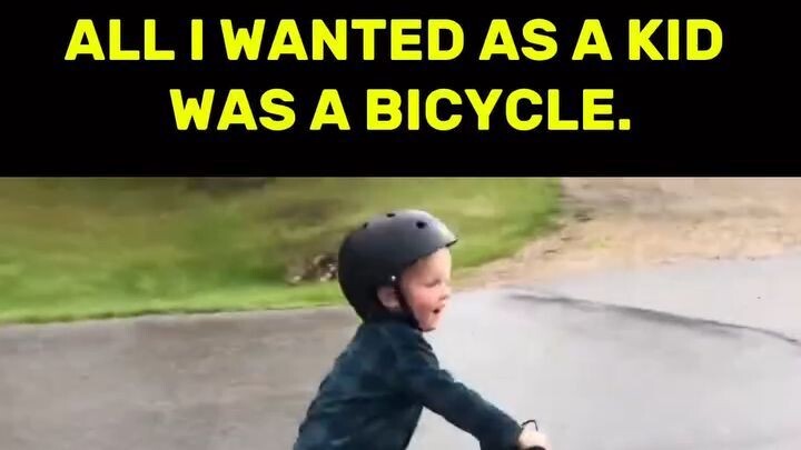 All I wanted as a kid was a bicycle.