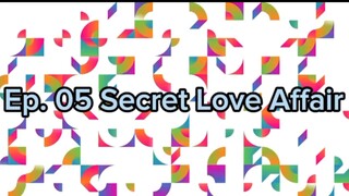 Ep. 05 Secret Love Affair (Eng Sub)