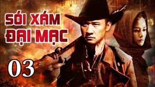 SÓI XÁM ĐẠI MẠC - Tập 03 | Siêu Phẩm Hành Động Kháng Nhật Xuất Sắc | ChinaZone - Phim Thuyết Minh