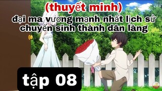 (thuyết minh) tập 8 Đại ma Vương mạnh nhất lịch sử chuyển sinh Thành dân làng A
