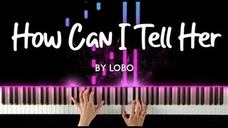 How Can I Tell Her About You by Lobo piano cover + sheet music