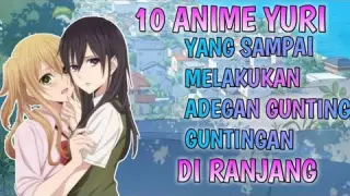 10 Anime Yuri Yang Sampai Melakukan Adegan Gunting Guntingan