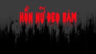 TẬP 605. HỒN NỮ ĐEO BÁM