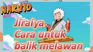 Jiraiya Cara untuk balik melawan