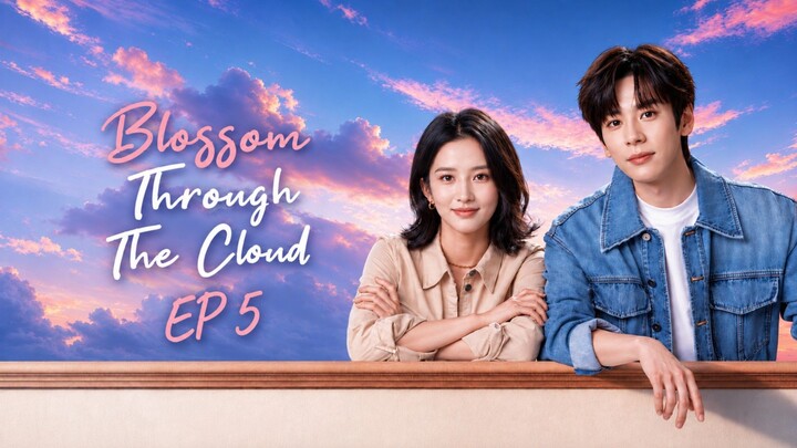 Episode 5 [ENG SUB] Blossom Through The Cloud