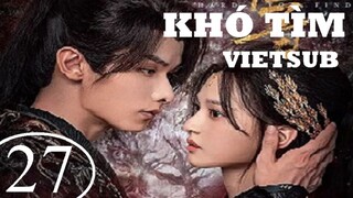 Khó Tìm - Tập 27 | Vietsub