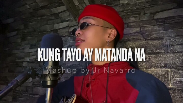 KUNG TAYO AY MATANDA NA -Mashup By JR Navarro