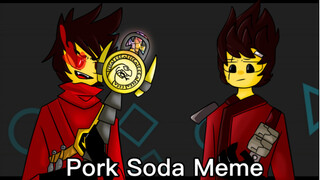 【幻影忍者/Ninjago】Pork Soda Meme