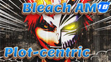 [Bleach AMV] Plot-centric Compilation_AB18