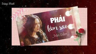 [Vietsub] PHẢI LÀM SAO - TRẦN DIỄM ( Đẹp Trai Là Số 1 Ost/ Intense Love )