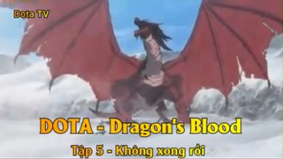 DOTA - Dragon's Blood Tập 5 - Không xong rồi