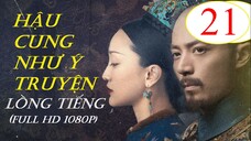 [FULL HD] Hậu Cung Như Ý Truyện - Tập 21 | Lồng Tiếng