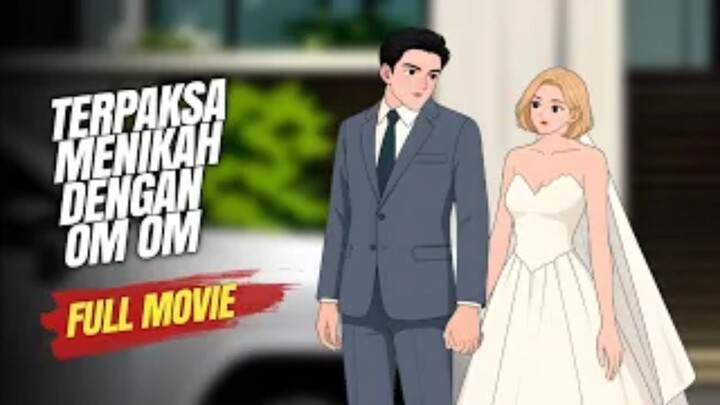 TERPAKSA MENIKAH DENGAN OM OM FULL MOVIE - Drama Animasi Sekolah