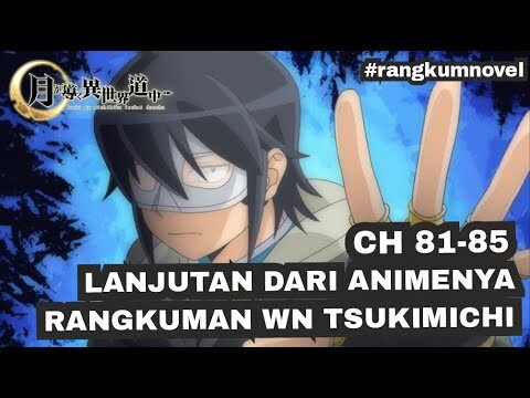 RANGKUMAN WN TSUKI GA MICHIBIKU ISEKAI DOUCHUU CHAPTER 81-85 LANJUTAN DARI ANIME