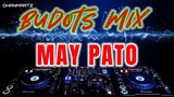 BUDOTS MIX || MAY PATO