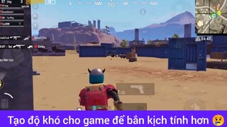 Game là dễ thì chúng là tạo ra độ khó hơn cho game