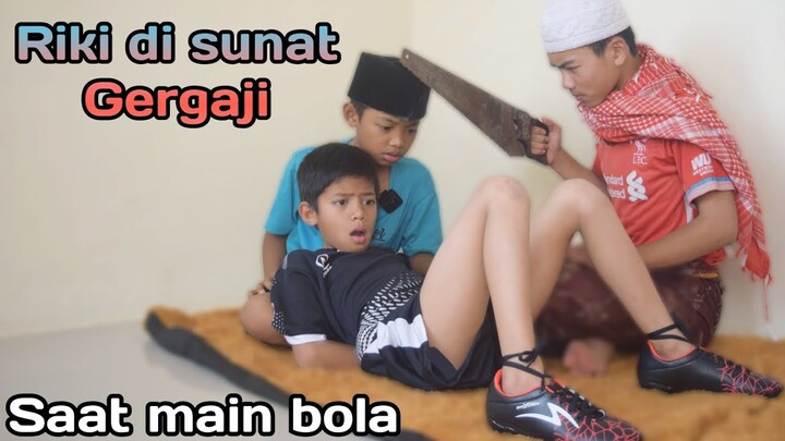 Riki di SUNAT GERGAJI❗saat main bola | sunat lucu | Riki Diwan bocil | Muhyi official