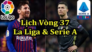 Lịch Thi Đấu Vòng 37 La Liga & Serie A - Bảng Xếp Hạng Mới Nhất