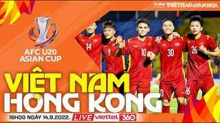 Vòng loại U20 CHÂU Á 2023 | Trực tiếp U20 Việt Nam vs U20 Hồng Kông (16h00 ngày 14/7) Viettel TV360