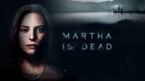 MARTHA IS DEAD | FULL MOVIE