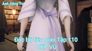Độc bộ tiêu giao Tập 110-DIỆP VŨ