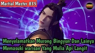 Martial Master 835 ‼️Menyelamatkan Murong Bingyun Dan Lainya Memasuki Warisan Yang Mulia Api Langit