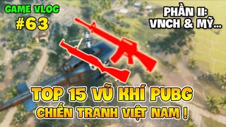 GVlog 63 | TOP 15 VŨ KHÍ PUBG TỪNG XUẤT HIỆN TRONG CHIẾN TRANH VIỆT NAM (PHẦN 2)